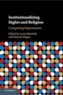 Cover: Institutionalizing Rights and Religion - Cambridge University Press