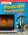 Cover: On the Job: Podcast Producer - Teacher Created Materials, Inc