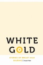 Cover: White Gold - University of Nebraska Press