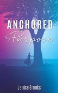 Cover: Anchored by Purpose - Xulon Press
