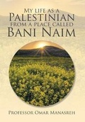 Cover: My Life as a Palestinian from a Place Called Bani Naim - Xlibris