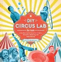 Cover: DIY Circus Lab for Kids: Volume 14 - Quarry Books