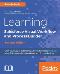 Enlarge image Cover: Learning Salesforce Visual Workflow and Process Builder - Packt Publishing