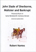 Cover: John Slade of Sherborne, Maltster and Bankrupt - Sherborne Museum