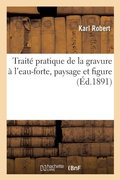 Cover: Traite Pratique de la Gravure A l'Eau-Forte Paysage Et Figure - Hachette Livre - Bnf