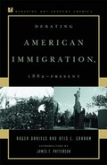 Cover: Debating American Immigration, 1882-Present - Rowman & Littlefield Publishers