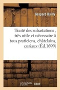 Cover: Trait? Des Subastations, Tr?s Utile Et N?cessaire ? Tous Praticiens, Ch?telains, Curiaux, Syndics, - Hachette Livre - Bnf