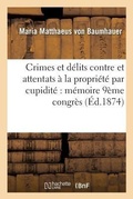 Cover: Crimes Et Delits Contre Et Attentats A La Propriete Par Cupidite Memoire Redige Pour Le - Hachette Livre - Bnf