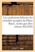 Cover: Les Confessions Delicates Des Veritables Nymphes Du Palais-Royal, Ecrites Par Elles-Memes - Hachette Livre - Bnf