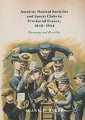 Cover: Amateur Musical Societies and Sports Clubs in Provincial France, 1848-1914 - Palgrave Macmillan