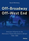 Cover: Off-Broadway/Off-West End - American Influence on the Alternative Theatre Movement in Britain 1956-1980 - ibidem