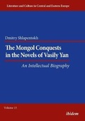 Cover: The Mongol Conquests in the Novels of Vasily Yan - An Intellectual Biography - ibidem