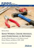 Cover: Kind Words, Cruise Missiles, and Everything in B - The Use of Power Resources in U.S. Policies towards Poland, Ukraine, and Belarus 1989-2008 - ibidem