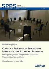 Enlarge image Cover: Conflict Resolution Beyond the International Rel - Evolving Designs as a Transformative Practice in Nagorno-Karabakh and Syria - ibidem