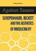Cover: Against Reason - Schopenhauer, Beckett and the Aesthetics of Irreducibility - ibidem