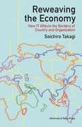 Cover: Reweaving the Economy - How IT Affects the Borders of Countries and Organizations - University of Tokyo Press