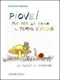 Abbildung von: Piove! Ma per la rana il tempo è bello. Le poesie di Giannina - Narrativa;Filadelfia Editore