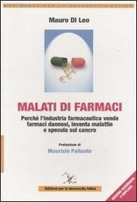Abbildung von: Malati di farmaci. Perché l'industria farmaceutica vende farmaci, inventa malattie e specula sul cancro - Movimento per la decrescita felice;Edizioni per la Decrescita Felice