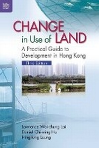 Enlarge image Cover: Change in Use of Land - A Practical Guide to Development in Hong Kong - Hong Kong University Press
