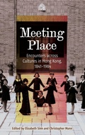 Cover: Meeting Place - Encounters across Cultures in Hong Kong, 1841-1984 - Hong Kong University Press