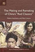 Cover: The Making and Remaking of China`s "Red Classics" - Politics, Aesthetics and Mass Culture - Hong Kong University Press