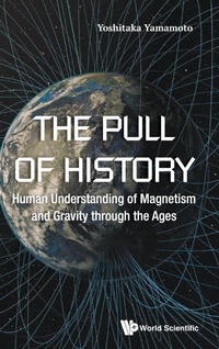 Abbildung von: Pull Of History, The: Human Understanding Of Magnetism And Gravity Through The Ages - World Scientific Publishing Co Pte Ltd