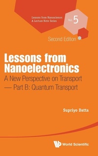 Enlarge image Cover: Lessons From Nanoelectronics: A New Perspective On Transport - Part B: Quantum Transport - World Scientific Publishing Co Pte Ltd