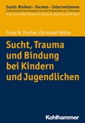 Bild: Sucht, Trauma und Bindung bei Kindern und Jugendlichen - Kohlhammer