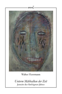 Enlarge image Cover: Unterm Mähbalken der Zeit - AROVELL Verlag