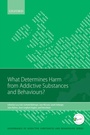 Cover: What Determines Harm from Addictive Substances and Behaviours? - OUP eBook