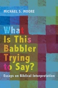 Cover: What Is This Babbler Trying to Say? - Wipf and Stock Publishers