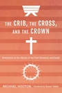 Cover: The Crib, the Cross, and the Crown - Wipf and Stock Publishers