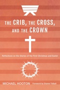 Cover: The Crib, the Cross, and the Crown - Wipf and Stock Publishers