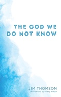 Cover: The God We Do Not Know - Wipf and Stock Publishers