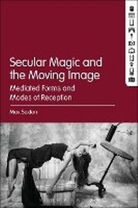 Enlarge image Cover: Secular Magic and the Moving Image - Bloomsbury Academic USA
