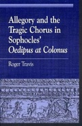 Cover: Allegory and the Tragic Chorus in Sophocles' Oedipus at Colonus - Rowman & Littlefield