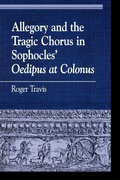 Cover: Allegory and the Tragic Chorus in Sophocles' Oedipus at Colonus - Rowman & Littlefield Publishers