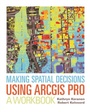 Cover: Making Spatial Decisions Using ArcGIS Pro - Esri Press