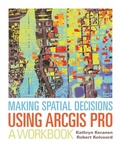 Cover: Making Spatial Decisions Using ArcGIS Pro - Esri Press