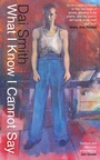 Cover: What I Know I Cannot Say - Parthian Books