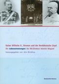 Cover: Kaiser Wilhelm II., Bremen und der Norddeutsche Lloyd - Staatsarchiv Bremen