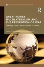 Cover: Great Power Multilateralism and the Prevention of War - Routledge