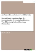 Cover: Datensicherheit als Grundlage des internationalen elektronischen Handels - Verschl&uuml;sselung, Authentifizierung, Datenschutz - GRIN Verlag
