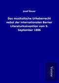 Cover: Das musikalische Urheberrecht nebst der internationalen Berner Literaturkonvention vom 9. September 1886 - TP Verone Publishing