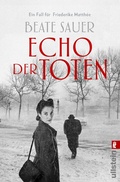 Cover: Echo der Toten. Ein Fall f&uuml;r Friederike Matth&eacute;e (Friederike Matth&eacute;e ermittelt 1) - Ullstein Taschenbuchverlag