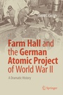 Cover: Farm Hall and the German Atomic Project of World War II - Springer