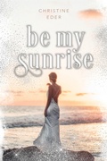 Cover: Be my Sunrise - BookRix