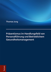 Abbildung von: Präsentismus im Handlungsfeld von Personalführung und Betrieblichem Gesundheitsmanagement - Tectum Wissenschaftsverlag