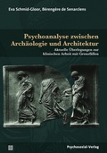 Bild: Psychoanalyse zwischen Arch&auml;ologie und Architektur - Psychosozial-Verlag