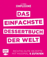 Abbildung von: Simplissime - Das einfachste Dessertbuch der Welt - Edition Michael Fischer / EMF Verlag